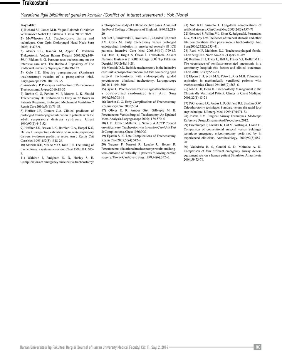 Yoğun Bakım Dergisi 2003;3(3):149-59.4) Fikkers B. G. Percutaneous tracheostomy on the intensive care unit. The Radboud Repository of The Radboud University Nijmegen. 2004:39-137 5) Cole I.E.