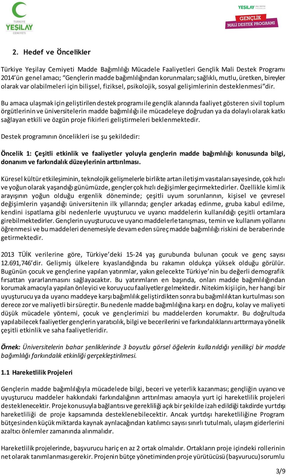 Bu amaca ulaşmak için geliştirilen destek programı ile gençlik alanında faaliyet gösteren sivil toplum örgütlerinin ve üniversitelerin madde bağımlılığı ile mücadeleye doğrudan ya da dolaylı olarak