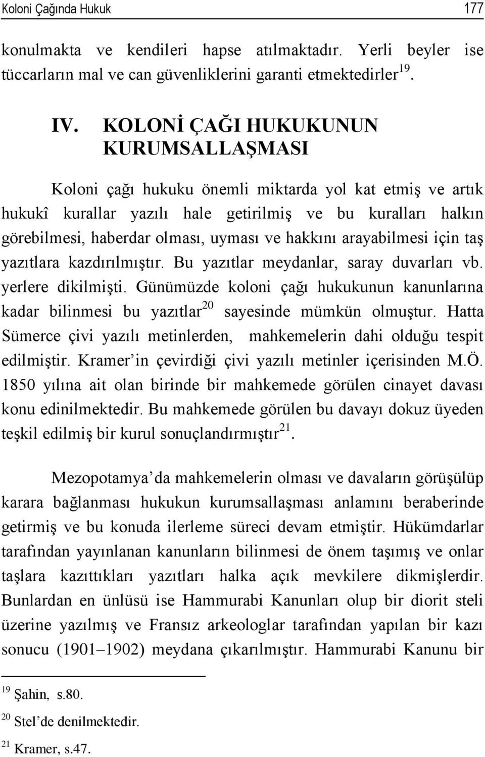 hakkını arayabilmesi için taş yazıtlara kazdırılmıştır. Bu yazıtlar meydanlar, saray duvarları vb. yerlere dikilmişti.