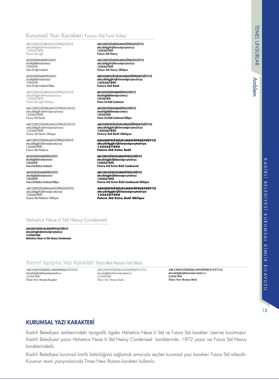 Futura Std Heavy Oblique TEMEL UNSURLAR ABCÇDEFGĞHIİJKLMNOÖPRSŞTUÜVYZ abcçdefgğhıijklmnoöprsştuüvyz 1234567890 Futura Std Light Condensed Oblique ABCÇDEFGĞHIİJKLMNOÖPRSŞTUÜVYZ