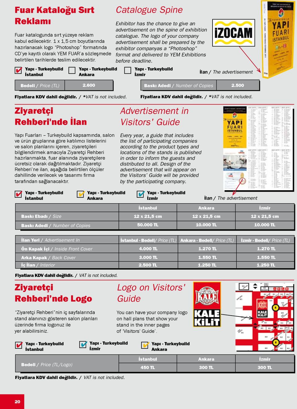 Catalogue Spine Exhibitor has the chance to give an advertisement on the spine of exhibition catalogue.