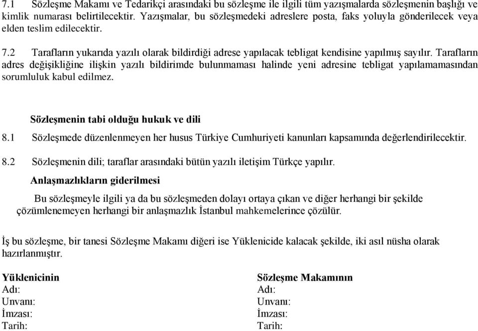 2 Tarafların yukarıda yazılı olarak bildirdiği adrese yapılacak tebligat kendisine yapılmış sayılır.