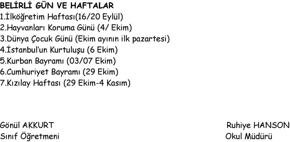 Dünya Çocuk Günü (Ekim ayının ilk pazartesi) 4.İstanbul un Kurtuluşu (6 Ekim) 5.