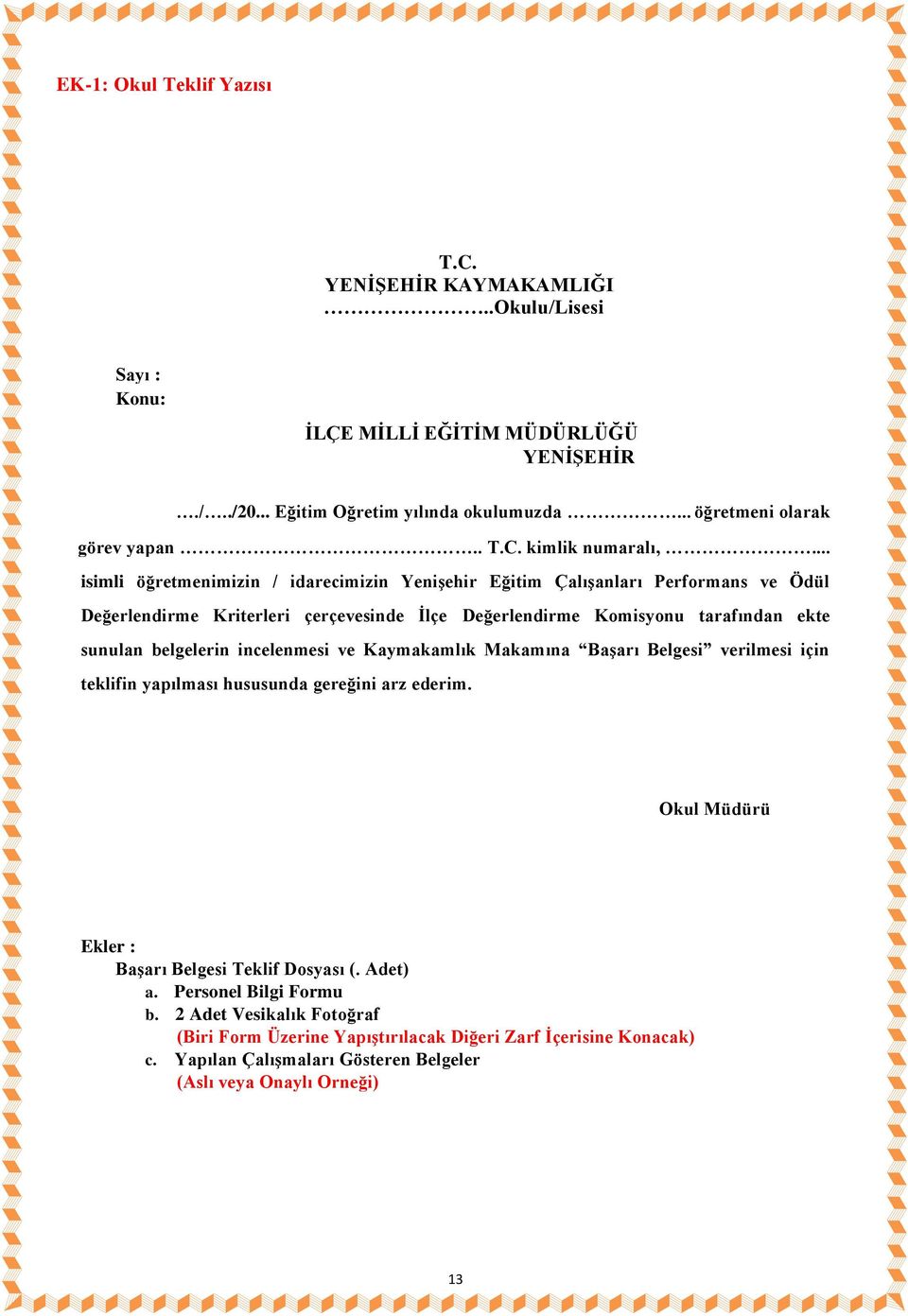 .. isimli öğretmenimizin / idarecimizin Yenişehir Eğitim Çalışanları Performans ve Ödül Değerlendirme Kriterleri çerçevesinde İlçe Değerlendirme Komisyonu tarafından ekte sunulan belgelerin