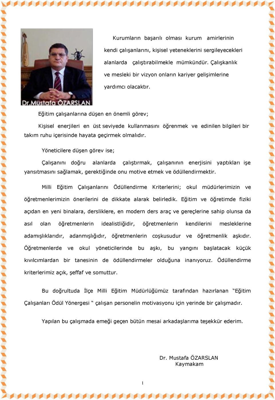 Eğitim çalışanlarına düşen en önemli görev; Kişisel enerjileri en üst seviyede kullanmasını öğrenmek ve edinilen bilgileri bir takım ruhu içerisinde hayata geçirmek olmalıdır.