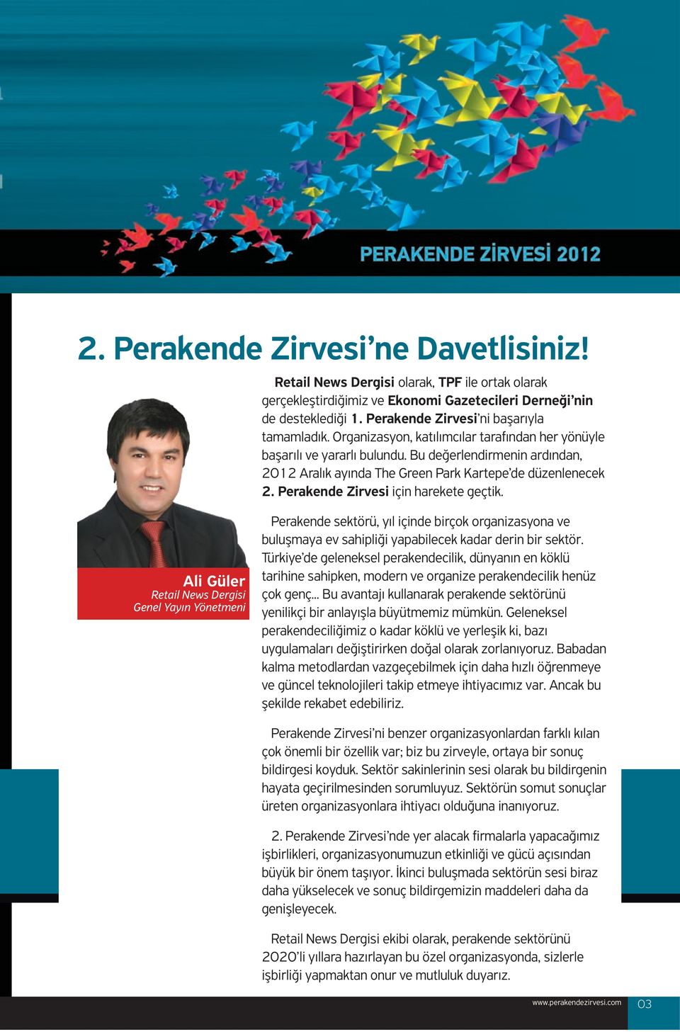 Bu değerlendirmenin ardından, 2012 Aralık ayında The Green Park Kartepe de düzenlenecek 2. Perakende Zirvesi için harekete geçtik.