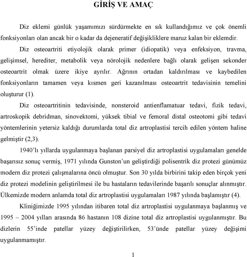 ayrılır. Ağrının ortadan kaldırılması ve kaybedilen fonksiyonların tamamen veya kısmen geri kazanılması osteoartrit tedavisinin temelini oluşturur (1).