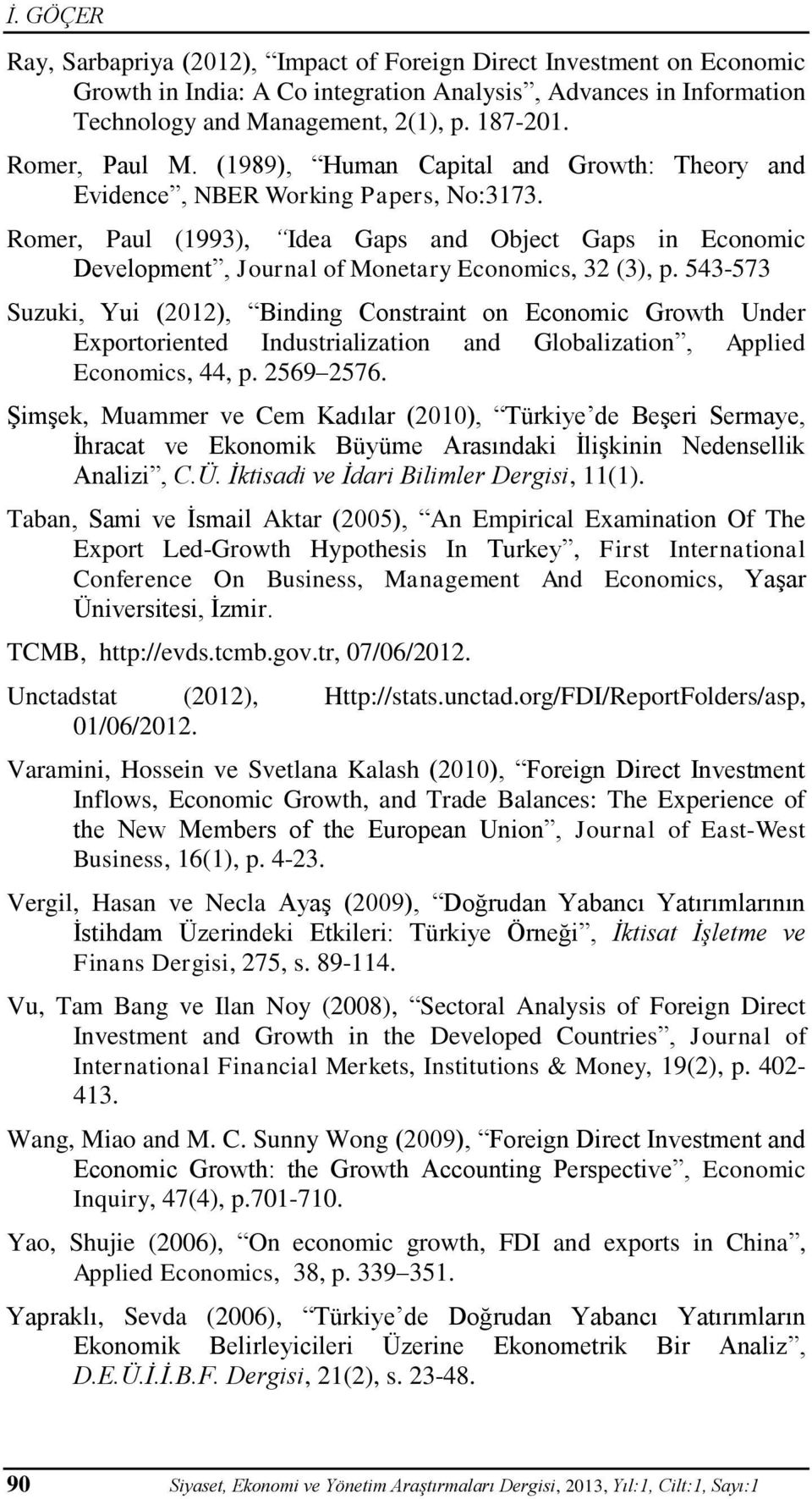 Romer, Paul (1993), Idea Gaps and Object Gaps in Economic Development, Journal of Monetary Economics, 32 (3), p.