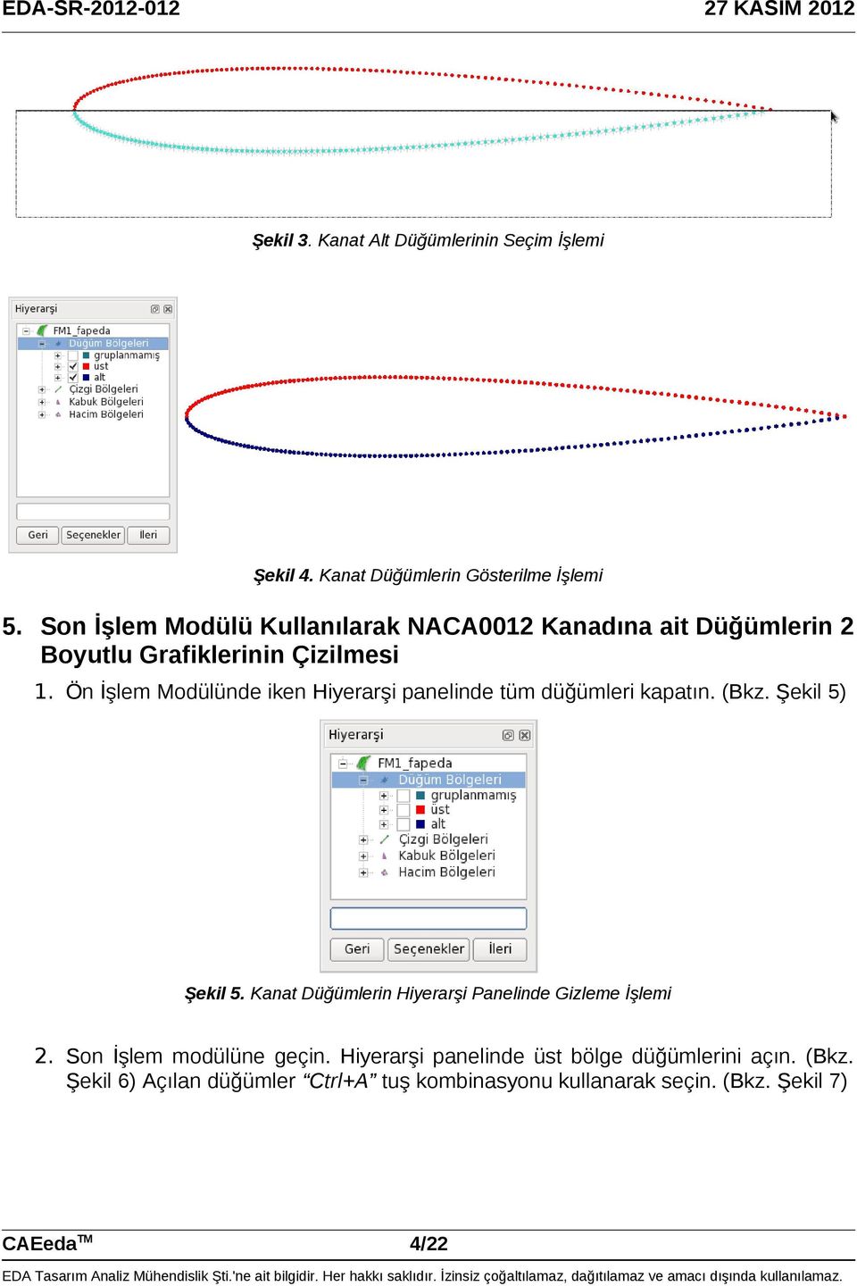 Ön İşlem Modülünde iken Hiyerarşi panelinde tüm düğümleri kapatın. (Bkz. Şekil 5) Şekil 5.