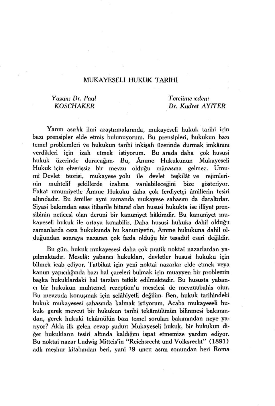 Bu arada daha çok hususî hukuk üzerinde duracağım- Bu, Âmme Hukukunun Mukayeseli Hukuk için elverişsiz bir mevzu olduğu mânasına gelmez.