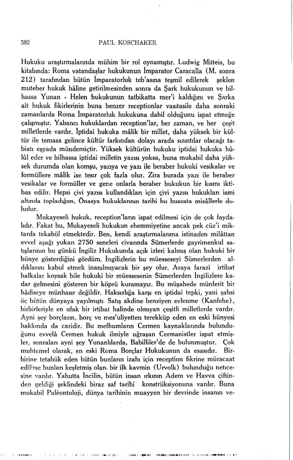 ve Şarka ait hukuk fikirlerinin buna benzer receptionlar vasıtasile daha sonraki zamanlarda Roma imparatorluk hukukuna dahil olduğunu ispat etmeğe çalışmıştır.