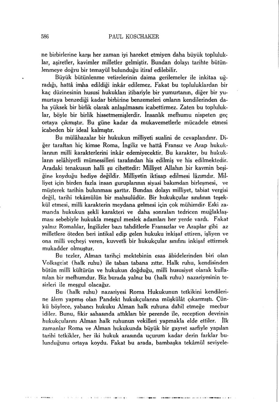 Fakat bu topluluklardan bir kaç düzinesinin hususî hukukları itibariyle bir yumurtanın, diğer bir yumurtaya benzediği kadar birbirine benzemeleri onların kendilerinden daha yüksek bir birlik olarak