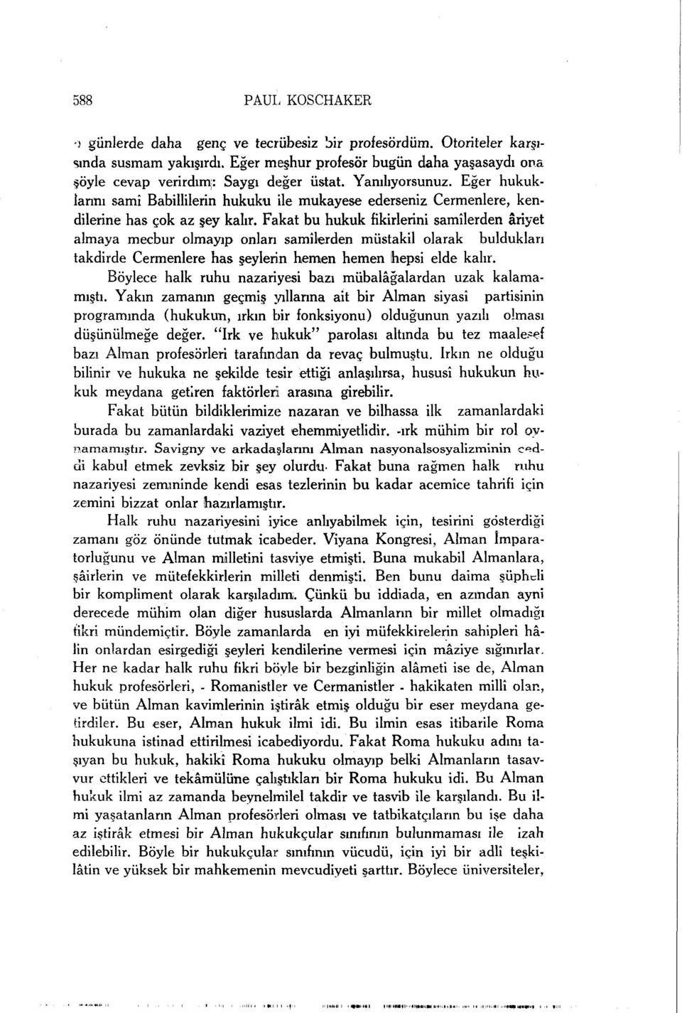 Fakat bu hukuk fikirlerini samîlerden ariyet almaya mecbur olmayıp onları samîlerden müstakil olarak buldukları takdirde Cermenlere has şeylerin hemen hemen hepsi elde kalır.