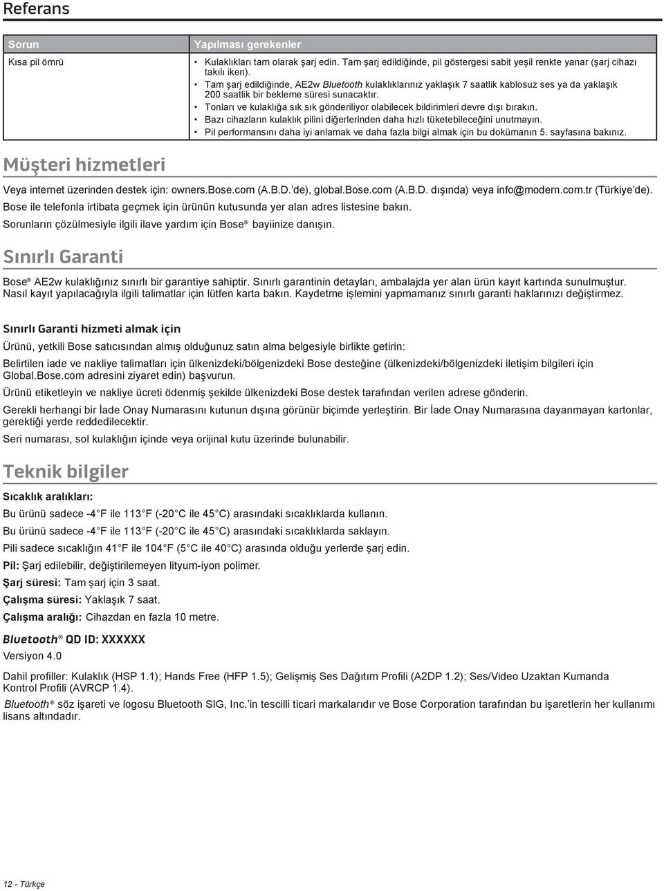 Tonları ve kulaklığa sık sık gönderiliyor olabilecek bildirimleri devre dışı bırakın. Bazı cihazların kulaklık pilini diğerlerinden daha hızlı tüketebileceğini unutmayın.