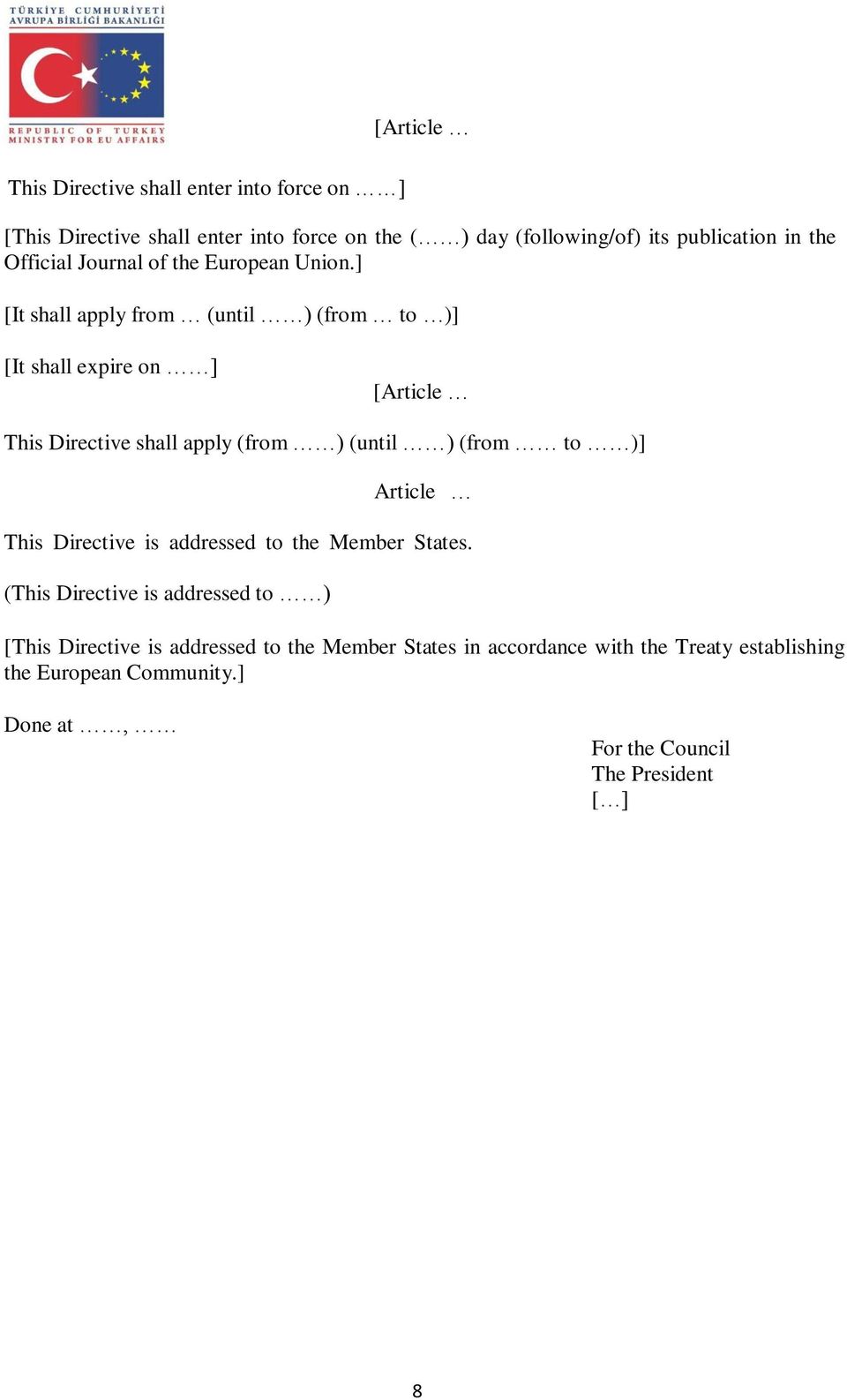 ] [It shall apply from (until ) (from to )] [It shall expire on ] [Article This Directive shall apply (from ) (until ) (from to )] Article