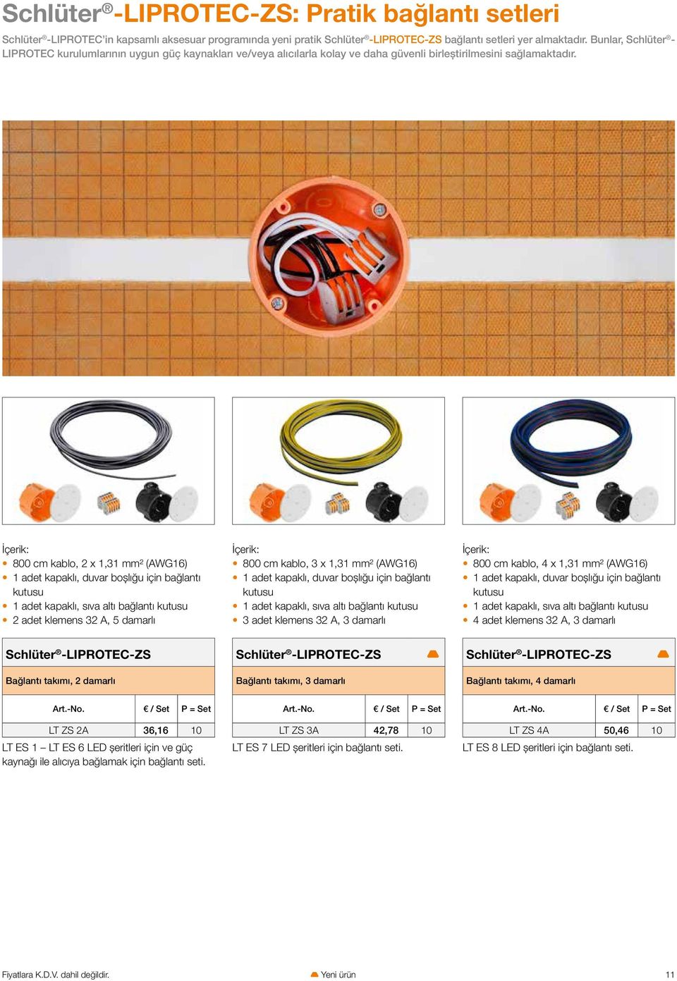 İçerik: İçerik: İçerik: 800 cm kablo, 2 x 1,31 mm² (AWG16) 1 adet kapaklı, duvar boşlığu için bağlantı kutusu 1 adet kapaklı, sıva altı bağlantı kutusu 2 adet klemens 32 A, 5 damarlı 800 cm kablo, 3