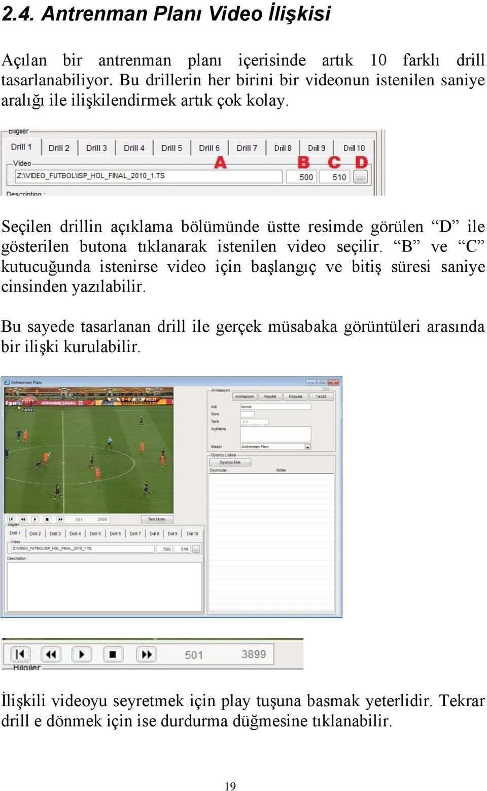 Seçilen drillin açıklama bölümünde üstte resimde görülen D ile gösterilen butona tıklanarak istenilen video seçilir.