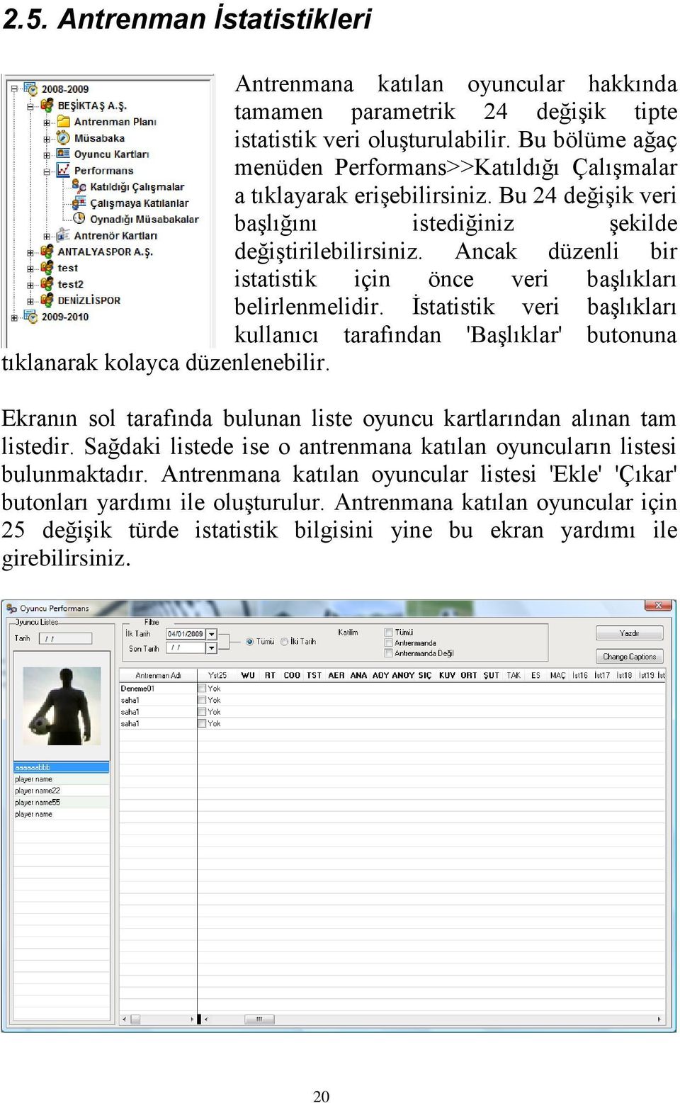 Ancak düzenli bir istatistik için önce veri başlıkları belirlenmelidir. İstatistik veri başlıkları kullanıcı tarafından 'Başlıklar' butonuna tıklanarak kolayca düzenlenebilir.