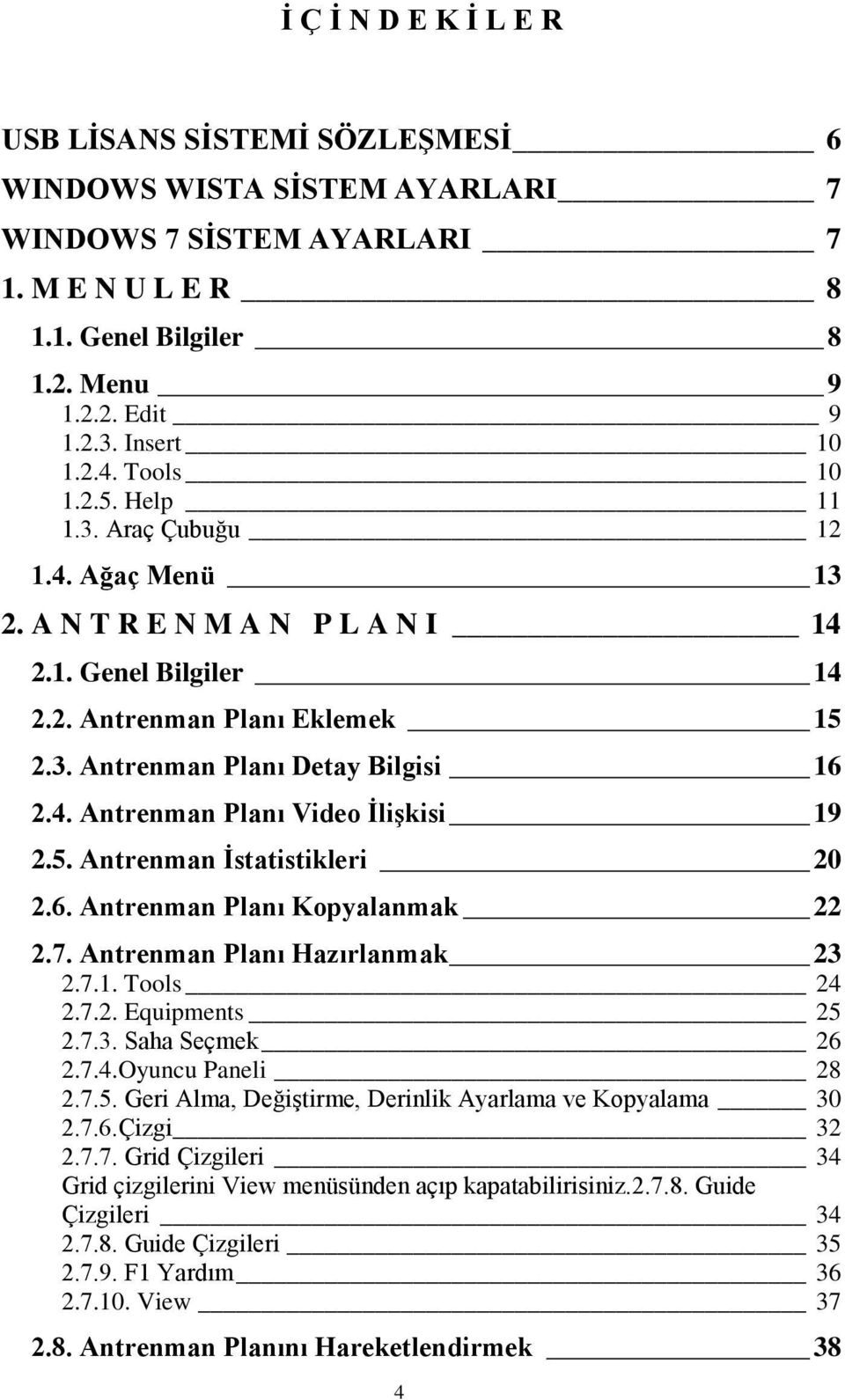 5. Antrenman İstatistikleri 20 2.6. Antrenman Planı Kopyalanmak 22 2.7. Antrenman Planı Hazırlanmak 23 2.7.1. Tools 24 2.7.2. Equipments 25 2.7.3. Saha Seçmek 26 2.7.4.Oyuncu Paneli 28 2.7.5. Geri Alma, Değiştirme, Derinlik Ayarlama ve Kopyalama 30 2.