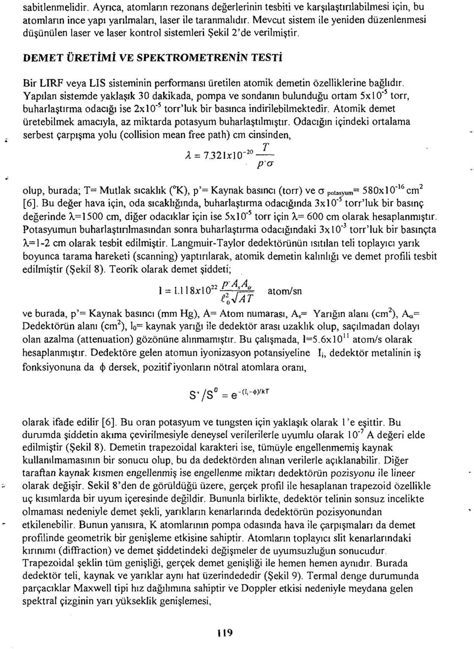 DEMET ÜRETİMİ VE SPEKTROMETRENİN TESTİ Bir LIRF veya LIS sisteminin performansı üretilen atomik demetin özelliklerine bağlıdır.