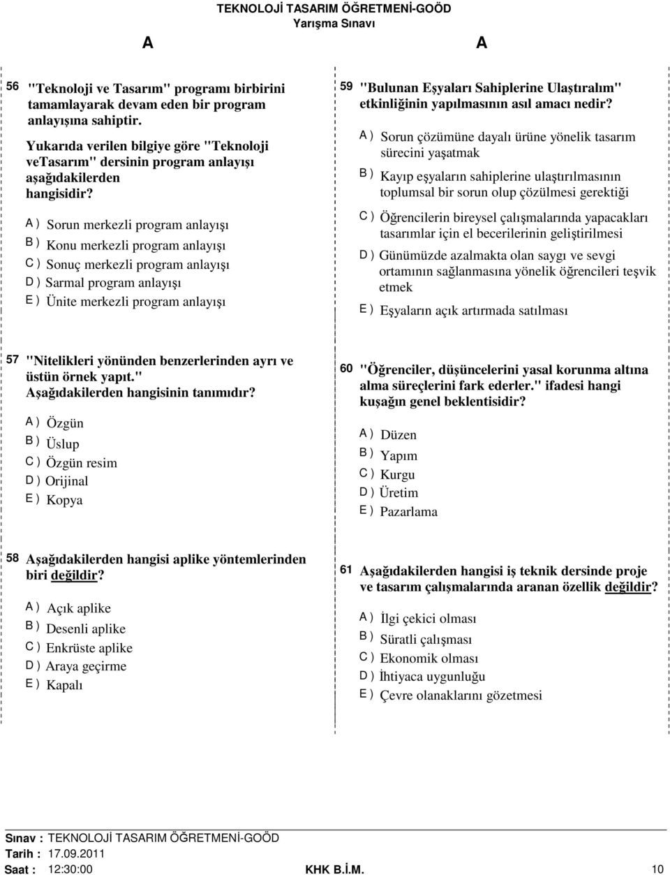 ) Sorun merkezli program anlayışı B ) Konu merkezli program anlayışı C ) Sonuç merkezli program anlayışı D ) Sarmal program anlayışı E ) Ünite merkezli program anlayışı 59 "Bulunan Eşyaları