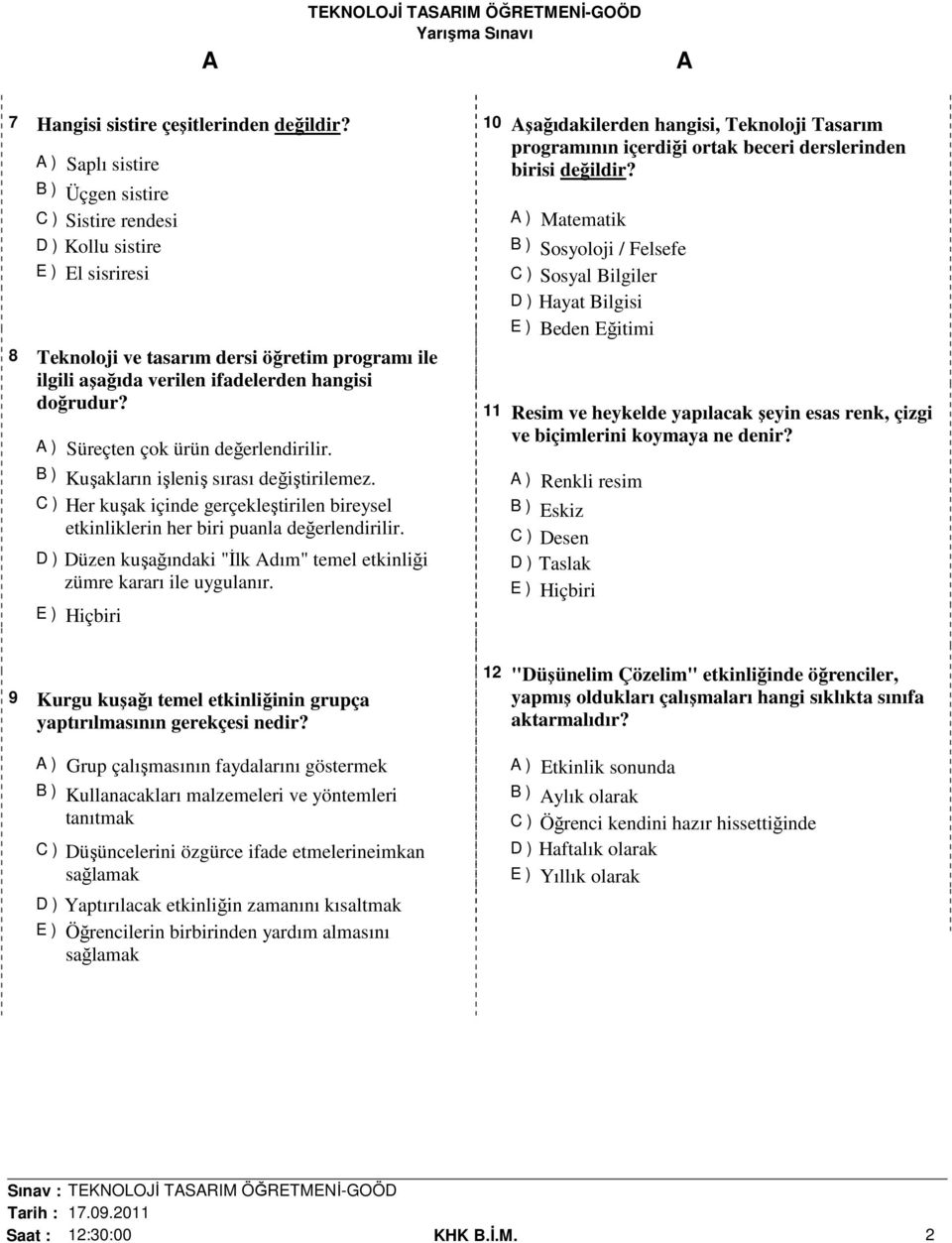 ) Süreçten çok ürün değerlendirilir. B ) Kuşakların işleniş sırası değiştirilemez. C ) Her kuşak içinde gerçekleştirilen bireysel etkinliklerin her biri puanla değerlendirilir.