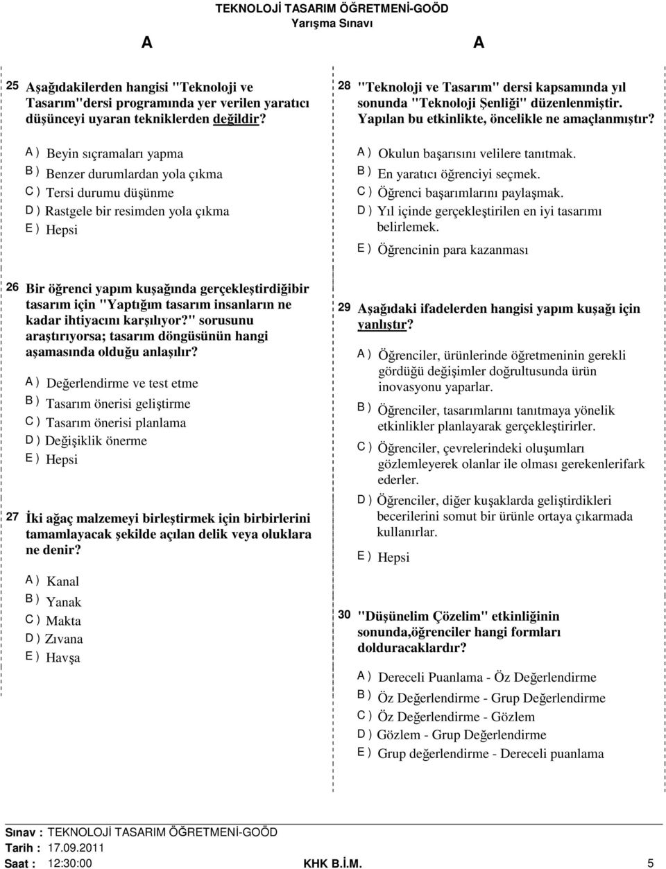 düzenlenmiştir. Yapılan bu etkinlikte, öncelikle ne amaçlanmıştır? ) Okulun başarısını velilere tanıtmak. B ) En yaratıcı öğrenciyi seçmek. C ) Öğrenci başarımlarını paylaşmak.