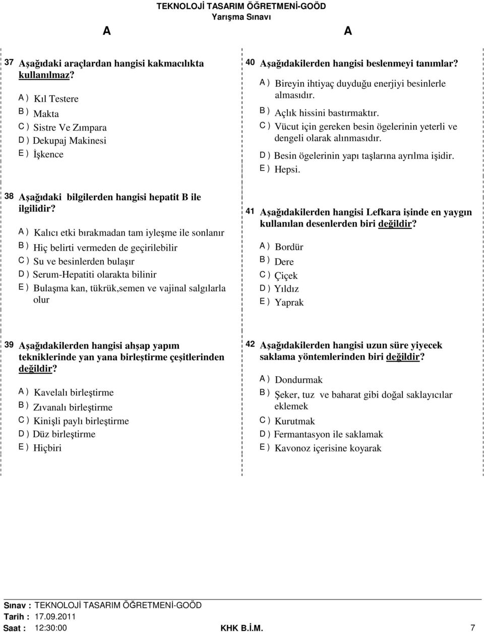 D ) Besin ögelerinin yapı taşlarına ayrılma işidir.. 38 şağıdaki bilgilerden hangisi hepatit B ile ilgilidir?