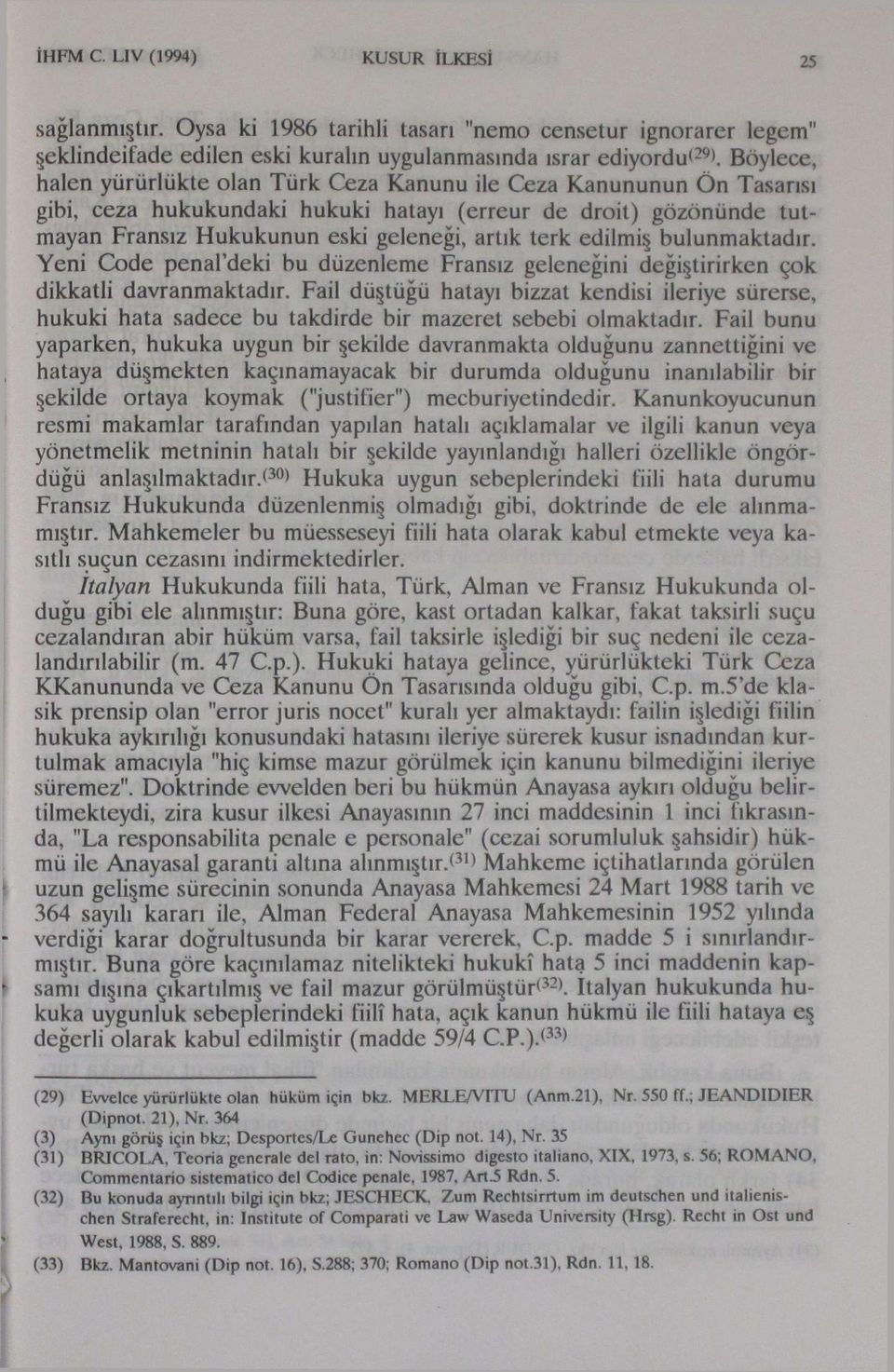 edilmiş bulunmaktadır. Yeni Code penapdeki bu düzenleme Fransız geleneğini değiştirirken çok dikkatli davranmaktadır.