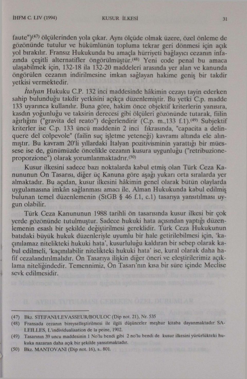 kanunda öngörülen cezanın indirilmesine imkan sağlayan hakime geniş bir takdir yetkisi vermektedir. italyan Hukuku C.P.