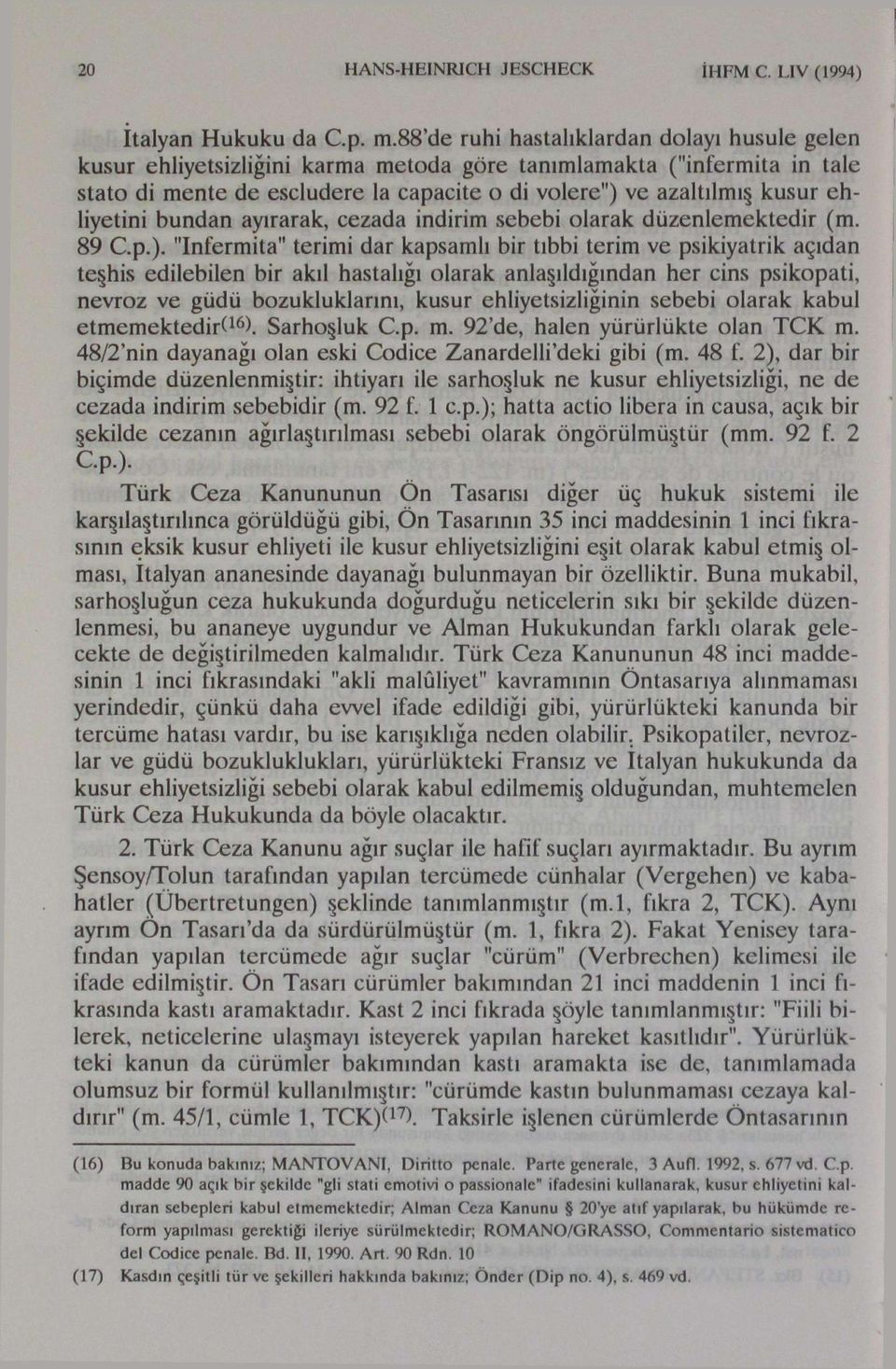 ehliyetini bundan ayırarak, cezada indirim sebebi olarak düzenlemektedir (m. 89 C.p.).