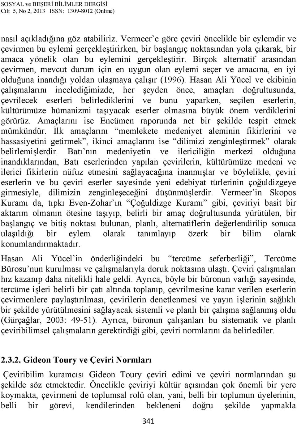 Birçok alternatif arasından çevirmen, mevcut durum için en uygun olan eylemi seçer ve amacına, en iyi olduğuna inandığı yoldan ulaşmaya çalışır (1996).