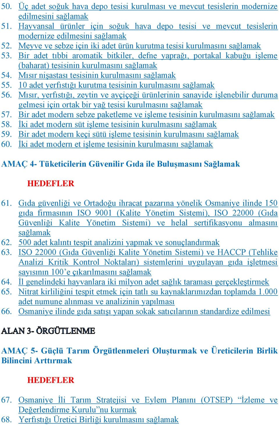 Mısır niģastası tesisinin kurulmasını sağlamak 55. 10 adet yerfıstığı kurutma tesisinin kurulmasını sağlamak 56.