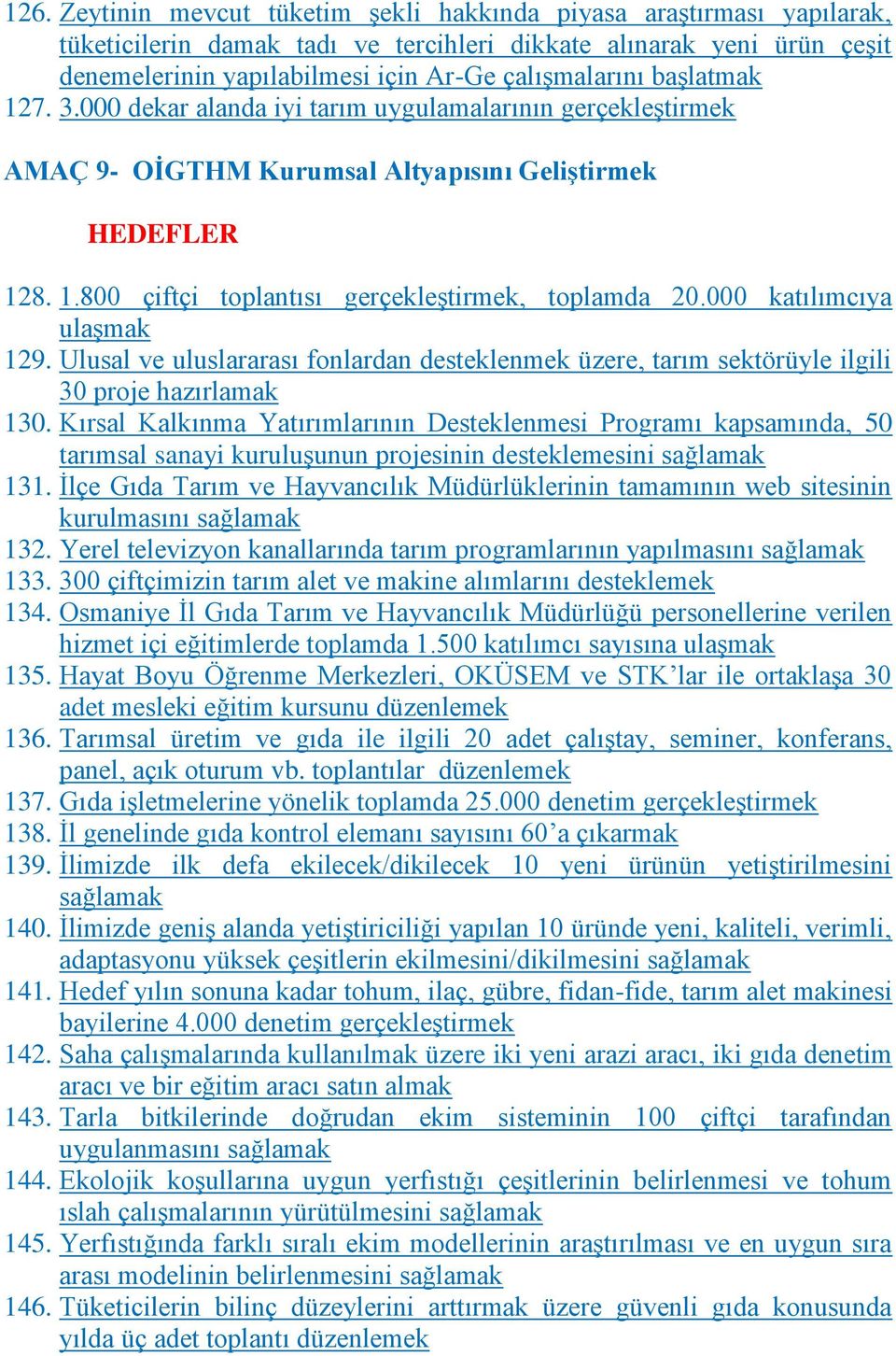 000 katılımcıya ulaģmak 129. Ulusal ve uluslararası fonlardan desteklenmek üzere, tarım sektörüyle ilgili 30 proje hazırlamak 130.