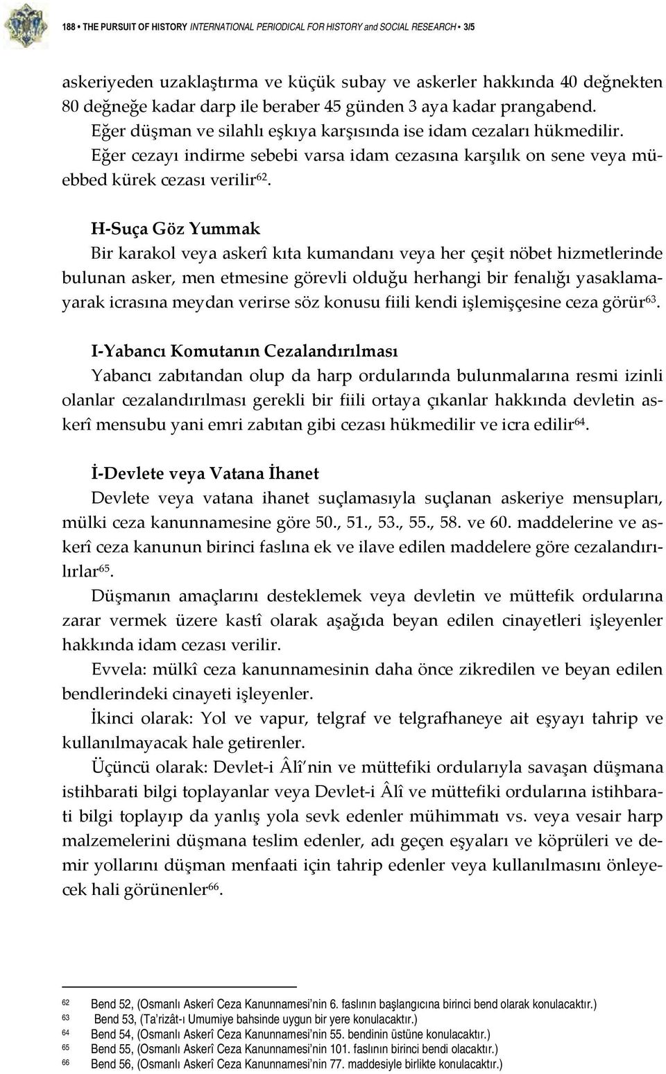 Eğer cezayı indirme sebebi varsa idam cezasına karşılık on sene veya müebbed kürek cezası verilir 62.