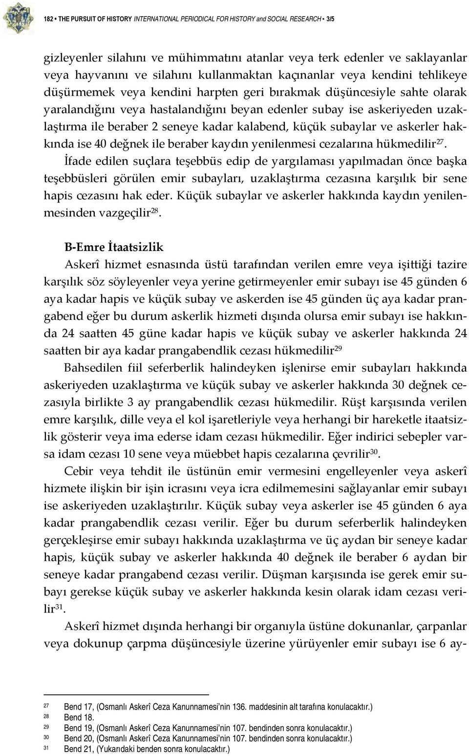 uzaklaştırma ile beraber 2 seneye kadar kalabend, küçük subaylar ve askerler hakkında ise 40 değnek ile beraber kaydın yenilenmesi cezalarına hükmedilir 27.