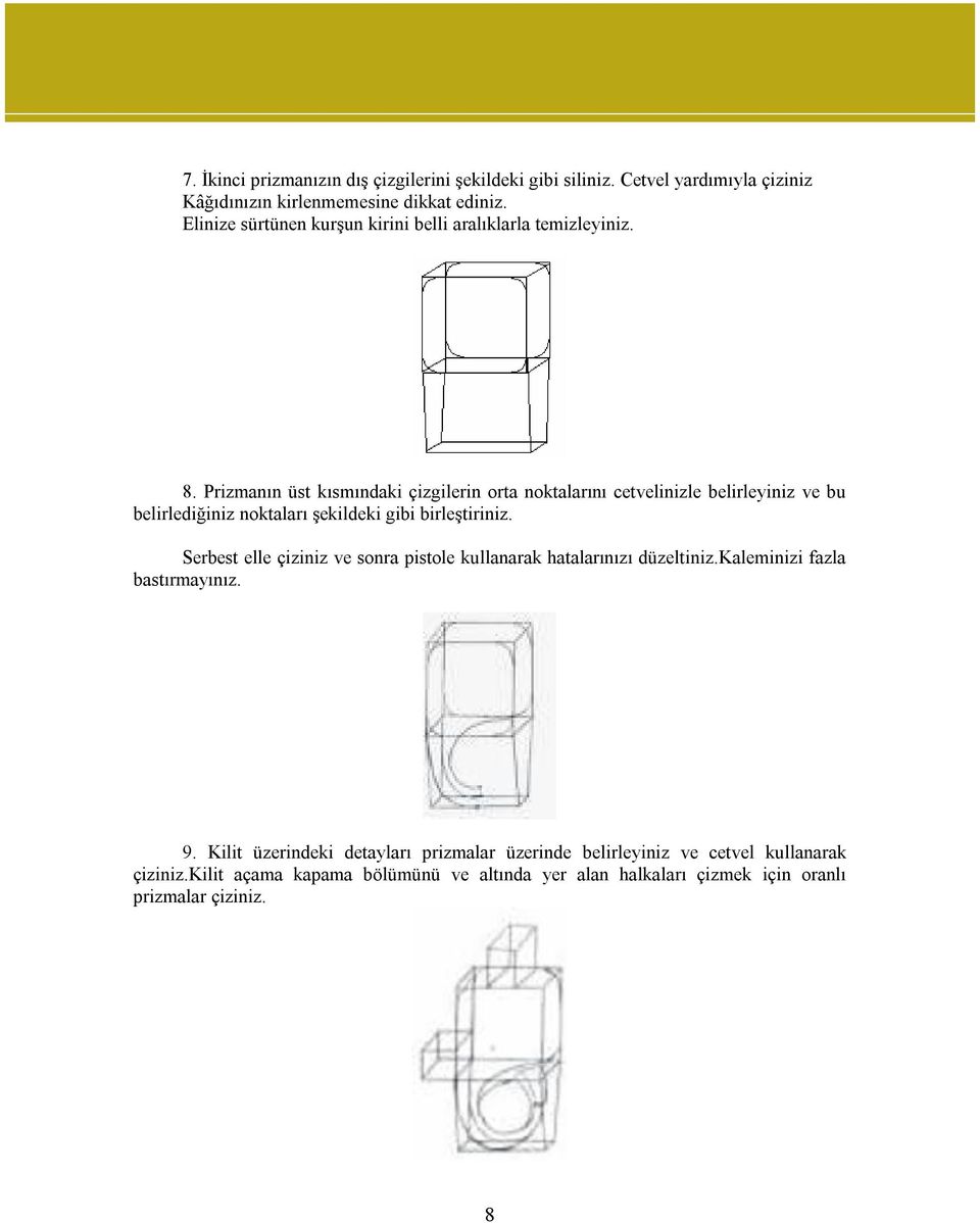 Prizmanın üst kısmındaki çizgilerin orta noktalarını cetvelinizle belirleyiniz ve bu belirlediğiniz noktaları şekildeki gibi birleştiriniz.