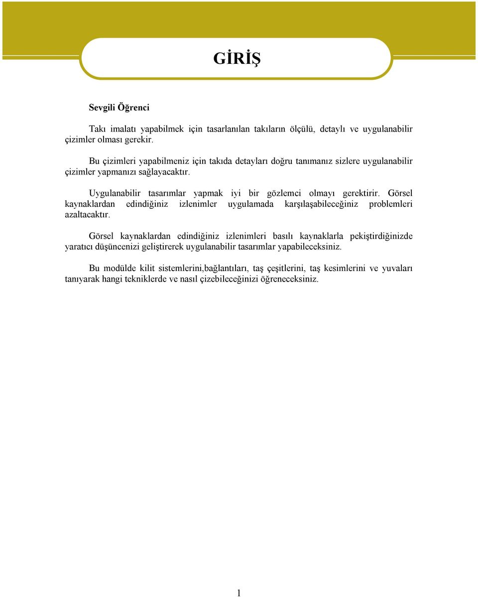 Görsel kaynaklardan edindiğiniz izlenimler uygulamada karşılaşabileceğiniz problemleri azaltacaktır.