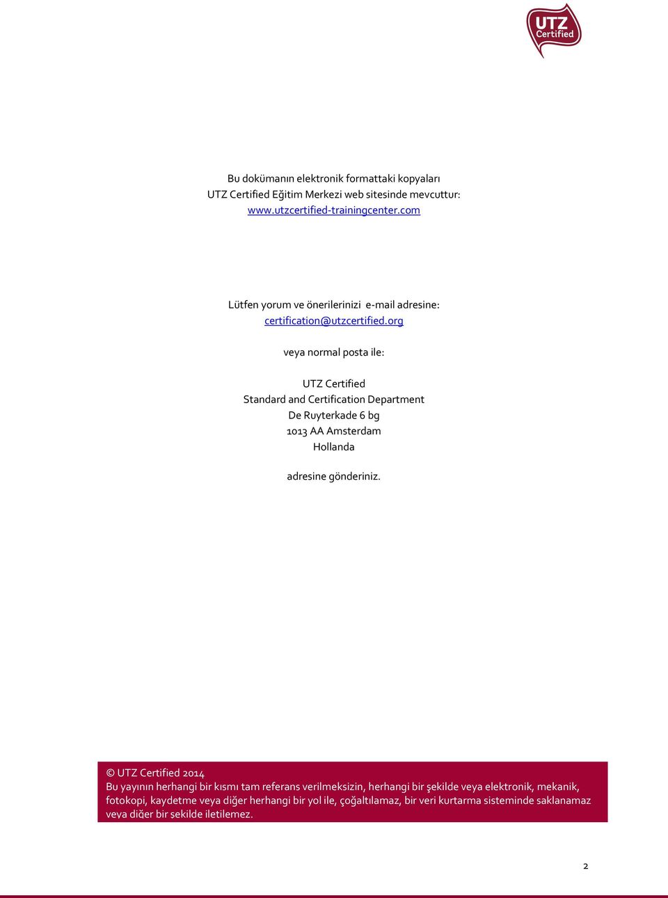 org veya normal posta ile: UTZ Certified Standard and Certification Department De Ruyterkade 6 bg 1013 AA Amsterdam Hollanda adresine gönderiniz.