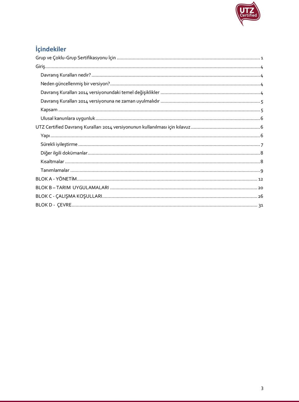 .. 5 Ulusal kanunlara uygunluk... 6 UTZ Certified Davranış Kuralları 2014 versiyonunun kullanılması için kılavuz... 6 Yapı... 6 Sürekli iyileştirme.