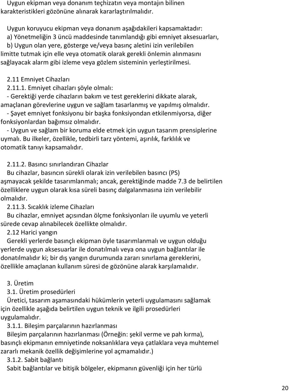 verilebilen limitte tutmak için elle veya otomatik olarak gerekli önlemin alınmasını sağlayacak alarm gibi izleme veya gözlem sisteminin yerleştirilmesi. 2.11