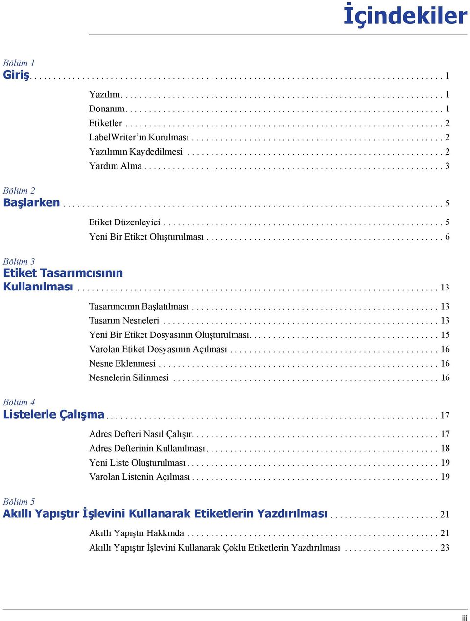 ..................................................... 2 Yardım Alma............................................................... 3 Bölüm 2 Başlarken................................................................................ 5 Etiket Düzenleyici.
