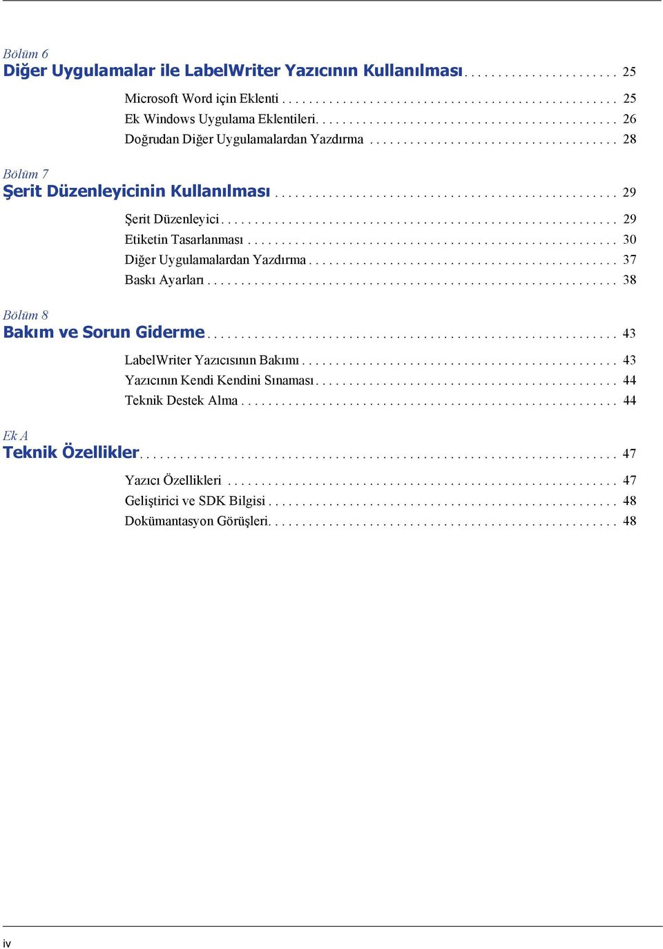 .......................................................... 29 Etiketin Tasarlanması....................................................... 30 Diğer Uygulamalardan Yazdırma.............................................. 37 Baskı Ayarları.