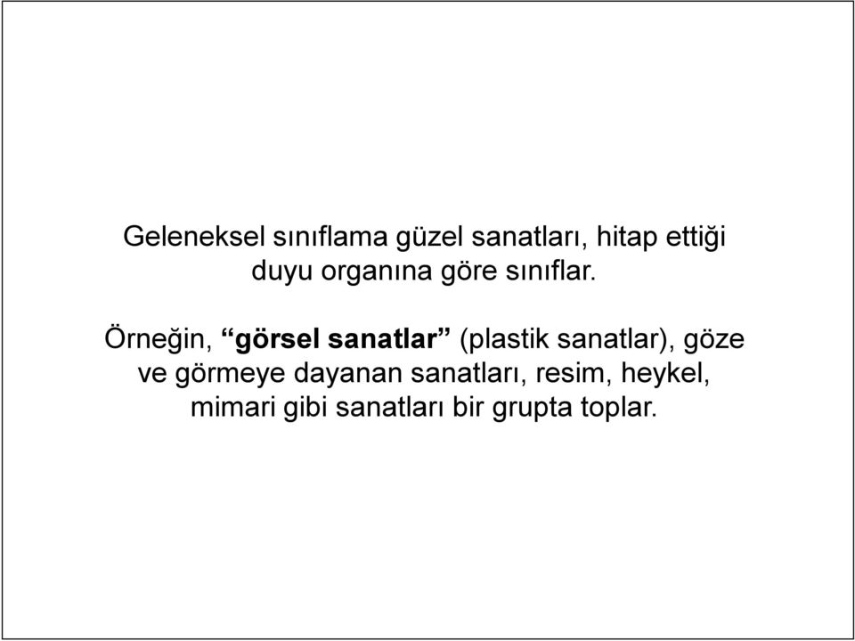 Örneğin, görsel sanatlar (plastik sanatlar), göze ve