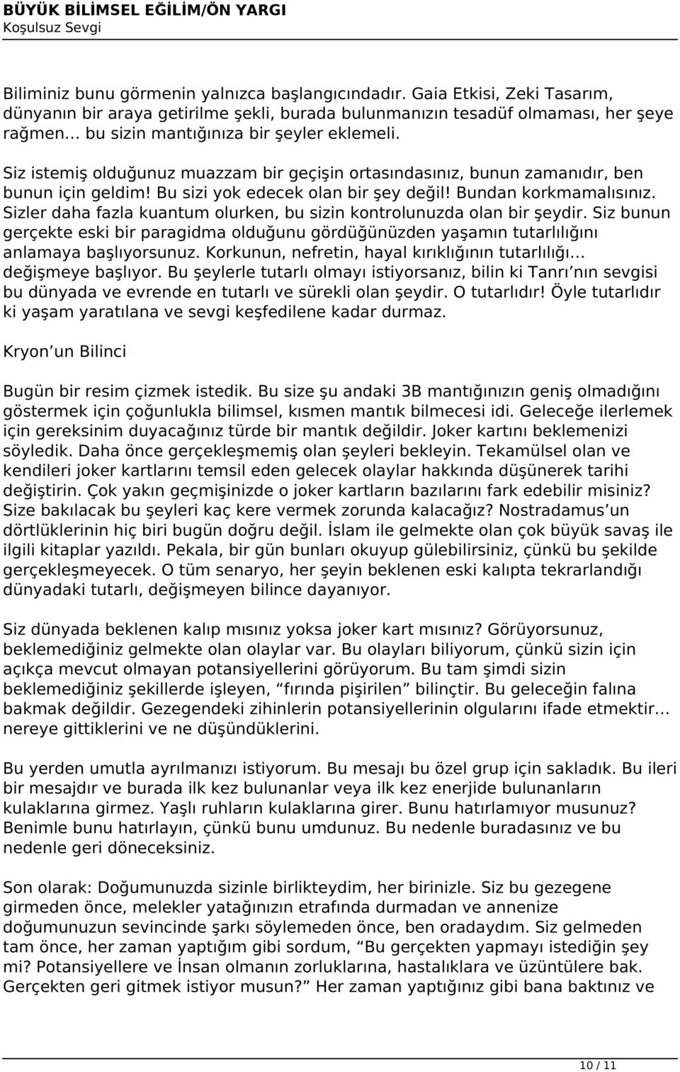 Siz istemiş olduğunuz muazzam bir geçişin ortasındasınız, bunun zamanıdır, ben bunun için geldim! Bu sizi yok edecek olan bir şey değil! Bundan korkmamalısınız.