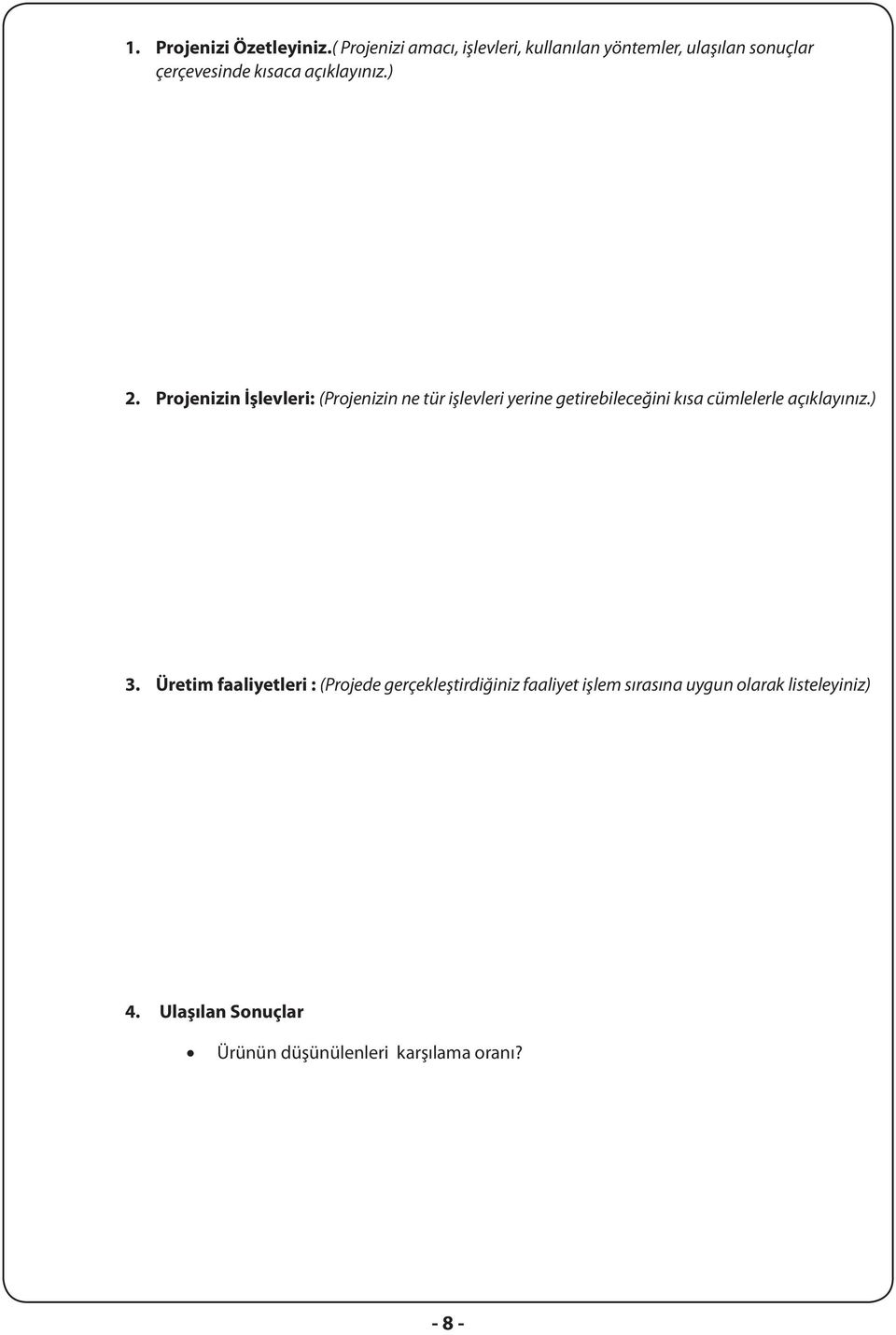 ) 2. Projenizin İşlevleri: (Projenizin ne tür işlevleri yerine getirebileceğini kısa cümlelerle