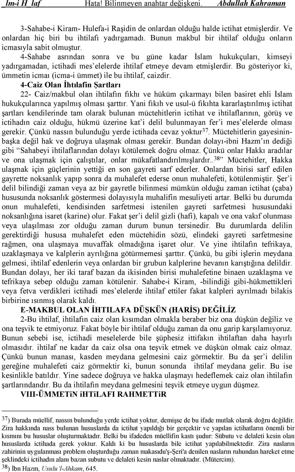 Bu gösteriyor ki, ümmetin icmaı (icma-i ümmet) ile bu ihtilaf, caizdir.