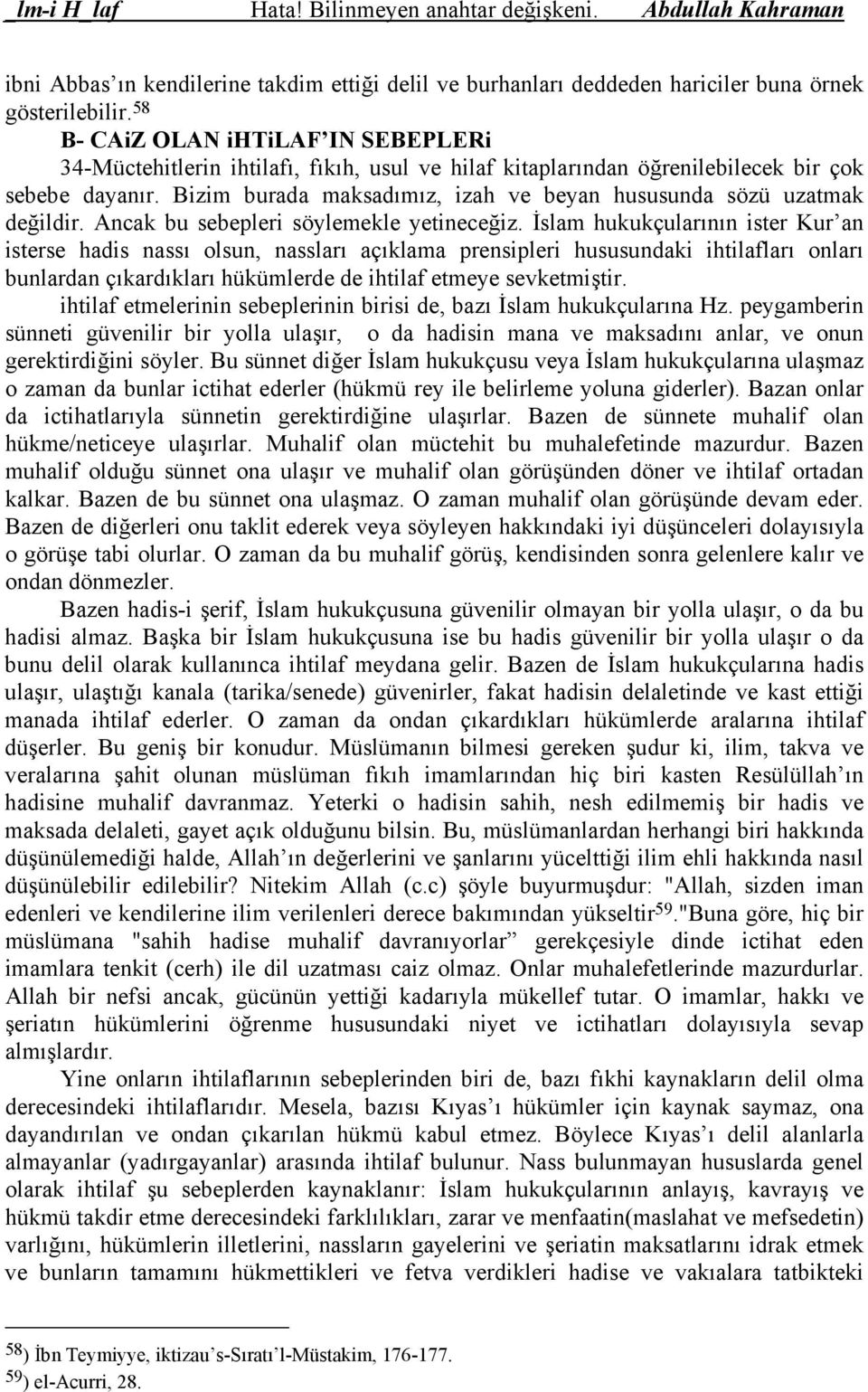 Bizim burada maksadımız, izah ve beyan hususunda sözü uzatmak değildir. Ancak bu sebepleri söylemekle yetineceğiz.