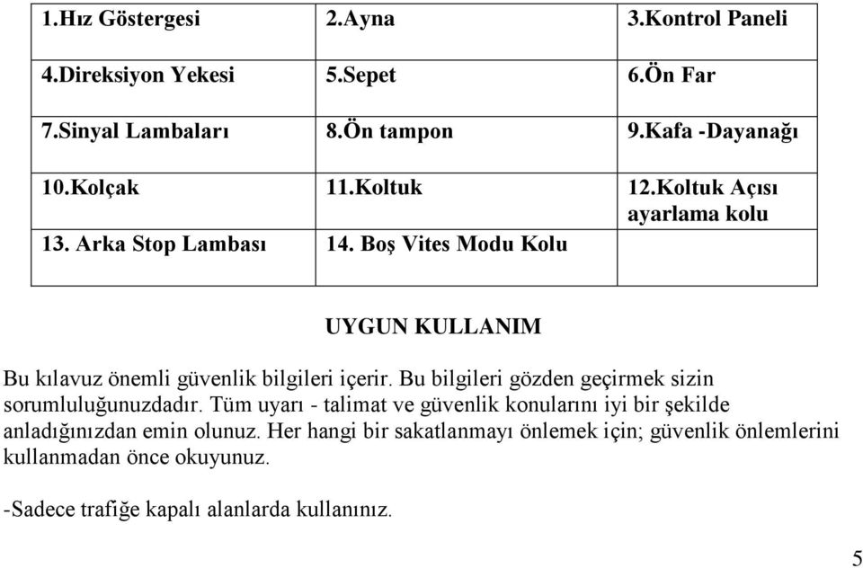 Boş Vites Modu Kolu UYGUN KULLANIM Bu kılavuz önemli güvenlik bilgileri içerir. Bu bilgileri gözden geçirmek sizin sorumluluğunuzdadır.