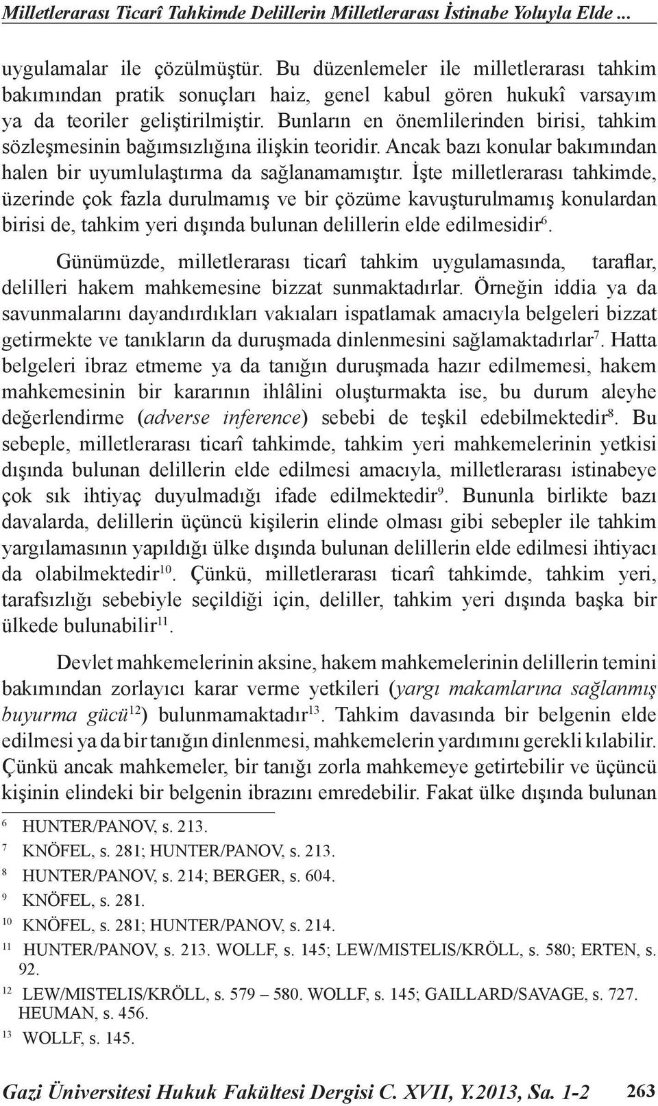 Bunların en önemlilerinden birisi, tahkim sözleşmesinin bağımsızlığına ilişkin teoridir. Ancak bazı konular bakımından halen bir uyumlulaştırma da sağlanamamıştır.